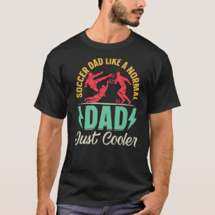 Mens Soccer Dad Like A Normal Dad Just Cooler  Soc T-Shirt