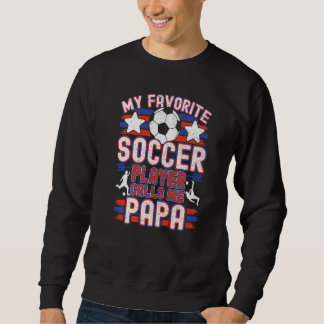 Mens Soccer Papa My Favourite Soccer Player Calls  Sweatshirt