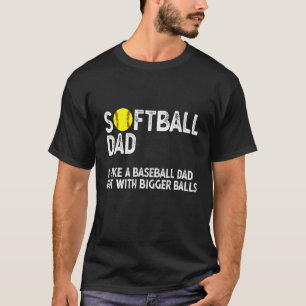 Mens Softball Dad Bigger Balls Best Dad Coach Ever T-Shirt