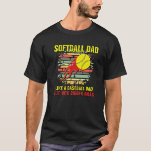 Mens Softball Dad Like A Baseball Dad But With Big T-Shirt