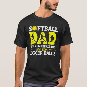 Mens Softball Dad Like A Baseball Dad With Bigger T-Shirt