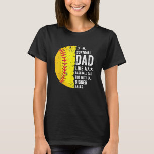 Mens  Softball Dad like a baseball dad with bigger T-Shirt