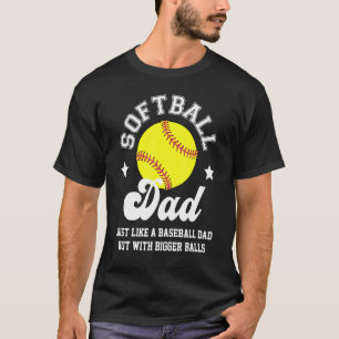 Mens Softball Dad Like A Dad With Bigger Balls Sof T-Shirt