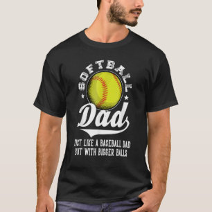 Mens Softball Dad Like Baseball But With Bigger B T-Shirt