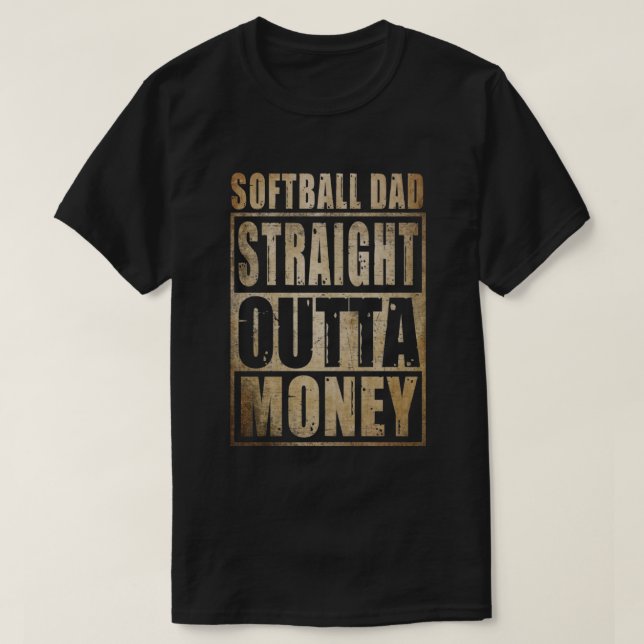 Mens Softball Dad Straight Outta Money I Funny Pit T-Shirt (Design Front)
