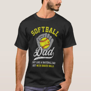 Mens  Softball Dad With Bigger Balls Proud Softbal T-Shirt