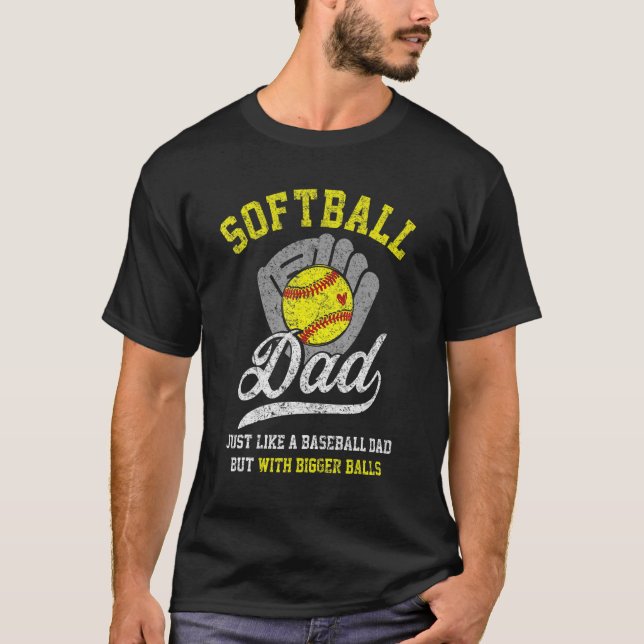 Mens  Softball Dad With Bigger Balls Proud Softbal T-Shirt (Front)