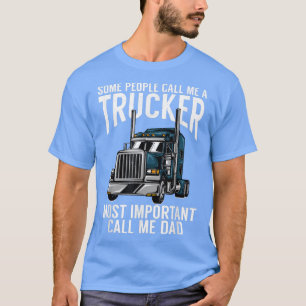Mens Some Call Me A Truck Driver The Most Importan T-Shirt