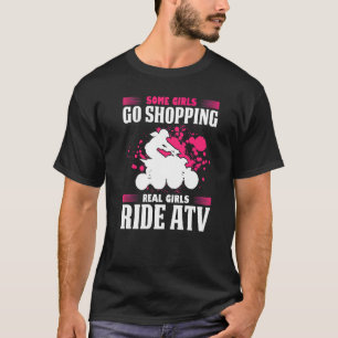 Mens Some Girls Go Shopping Real Girls Ride Atv Qu T-Shirt