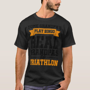 Mens Some Grandpas Play Bingo Real Grandpas Do Tri T-Shirt