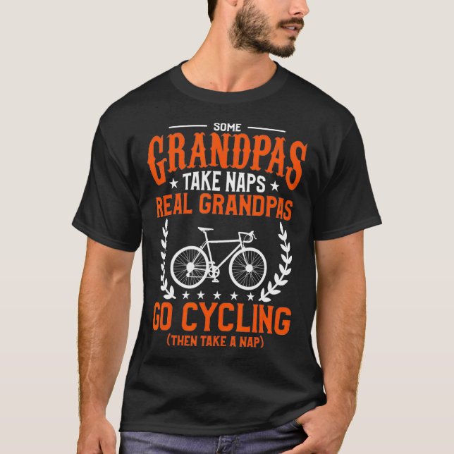Mens Some Grandpas Take Naps Real Grandpas Go Cycl T-Shirt (Front)