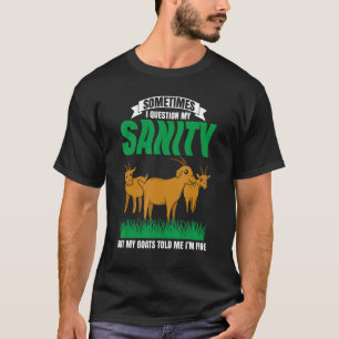 Mens Sometimes I Question My Sanity But My Goats T T-Shirt