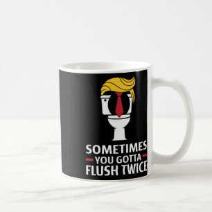 Mens Sometimes You Gotta Flush Twice Funny Design  Coffee Mug