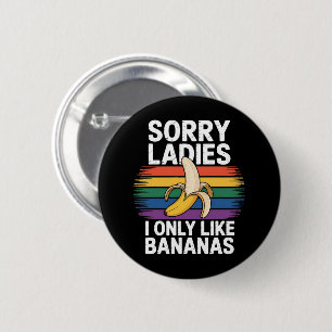 Mens Sorry Girl I Like Bananas Funny 6 Cm Round Badge