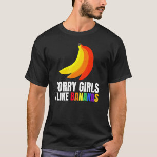 Mens Sorry Girls I Like Bananas Surprise For Proud T-Shirt