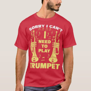 Mens Sorry I can't I need to play trumpet Music  T-Shirt