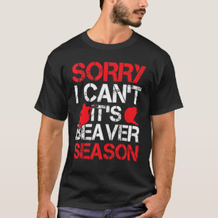 Mens Sorry I Cant Its Beaver Season   Beaver   T-Shirt
