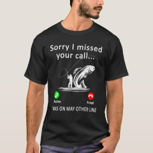 Mens Sorry I Missed Your Call Fishing I Was On Oth T-Shirt