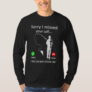 Mens Sorry I Missed Your Call Fishing I Was On Oth T-Shirt