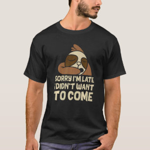 Mens Sorry Im Late I Didnt Want To Come Love Sloth T-Shirt