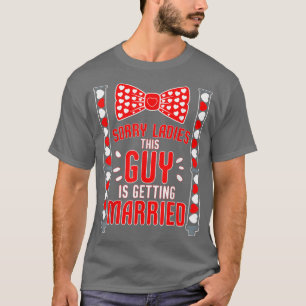 Mens Sorry Ladies This Guy Getting Married Funny B T-Shirt