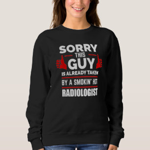 Mens Sorry This Guy Is Taken By A Hot Radiologist Sweatshirt