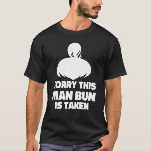 Mens Sorry This Man Bun Taken Shirt Valentines Day