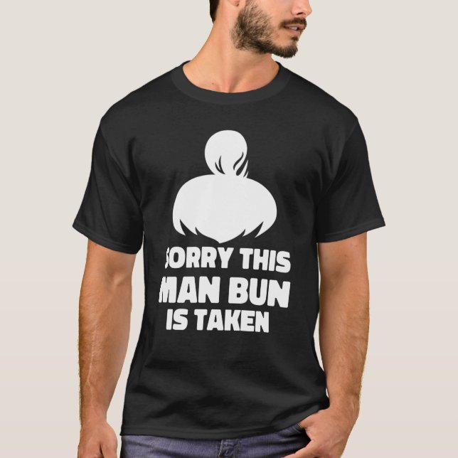 Mens Sorry This Man Bun Taken Shirt Valentines Day (Front)