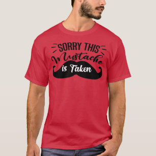 Mens Sorry This Moustache Is Taken Funny Boyfriend T-Shirt
