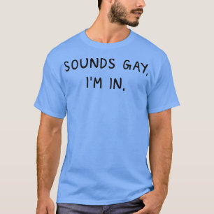 Mens Sounds Gay  T-Shirt