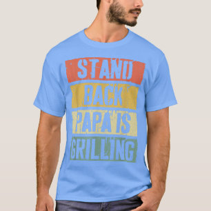 Mens Stand Back Papa Is GrillingFathers Day T-Shirt