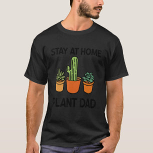 Mens Stay At Home Plant Dad Gardening Cactus Pla T-Shirt