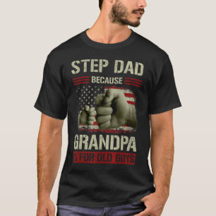 Mens Step Dad Because Grandpa Is For Old Guys Usa T-Shirt