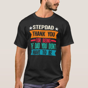 Mens Stepdad Thank You For Being The Dad Stepfathe T-Shirt