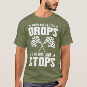 Mens Street Drag Racing When The Clutch Drops T-Shirt