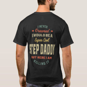 Mens Super Cool Step Daddy Killing It Father Gift T-Shirt