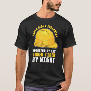 Mens Super Tired And Super Heavy Equipment Operato T-Shirt