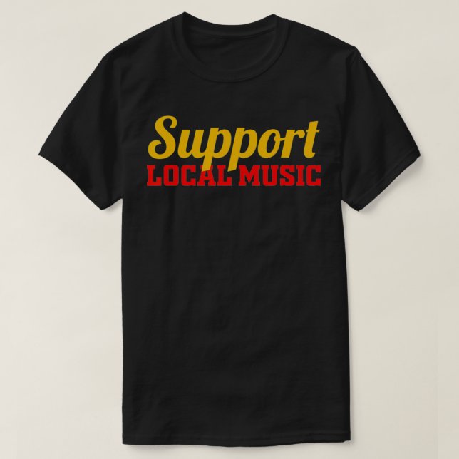 Mens Support Local Music Finest Art Musician Bands T-Shirt (Design Front)