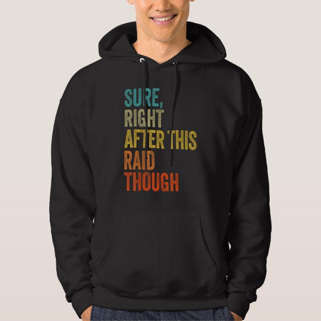 Mens Sure, Right After This Raid Though Funny Game Hoodie (Front)