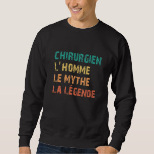 Mens Surgeon The Man The Myth The Legend Doctor Su Sweatshirt
