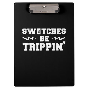 Mens Switches Be Trippin Funny Electrician Gift Clipboard