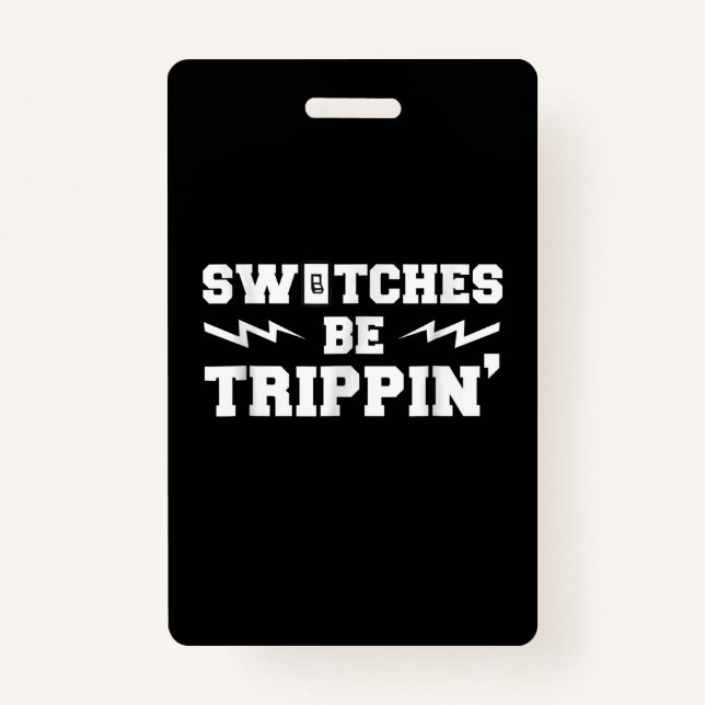 Mens Switches Be Trippin Funny Electrician Gift ID Badge (Front)