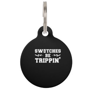 Mens Switches Be Trippin Funny Electrician Gift Pet Tag