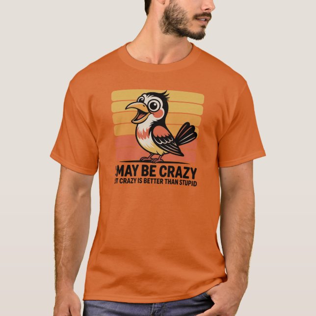 Men's T-Shirt I May Be Crazy...... (Front)