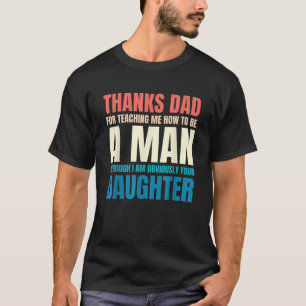 Mens Thanks Dad For Teaching Me How To Be A Man fr T-Shirt