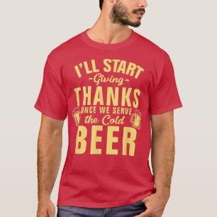Mens Thanksgiving Giving Thanks Once We Serve The T-Shirt