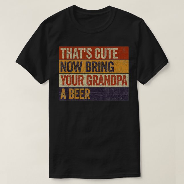 Mens Thats Cute Now Bring Your Grandpa A Beer Gift T-Shirt (Design Front)