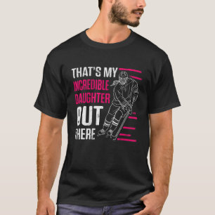 Mens Thats My Incredible Daughter Out There Ice Ho T-Shirt