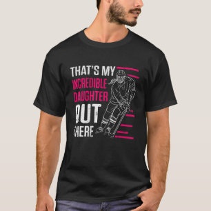 Mens Thats My Incredible Daughter Out There Ice Ho T-Shirt