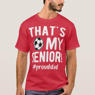 Mens Thats My Senior Soccer Senior Dad Senior Dad T-Shirt